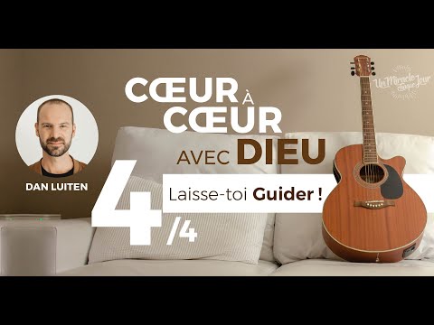 Laisse-toi Guider ! Vidéo 4/4 "Cœur à cœur avec Dieu" | Avec Dan Luiten