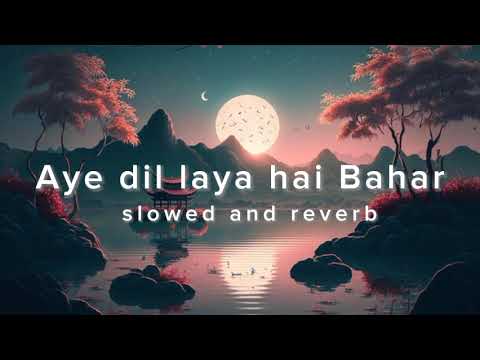 Aye Dil laya hai bahar  - Lofi Mix • Mind Relaxing  music #slowedreverb #lovesong #lofiremix