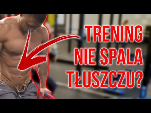 DLACZEGO TRENUJESZ I NIE CHUDNIESZ? - TRENING NIE SPALA TŁUSZCZU?
