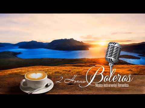 2 Horas Boleros Mas Hermosos De Tu Vida - Musica Instrumental Romantica