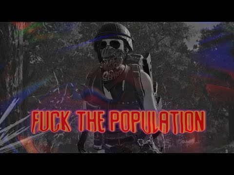 FUCK THE POPULATION