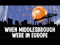 When Middlesbrough Nearly Won a European Cup