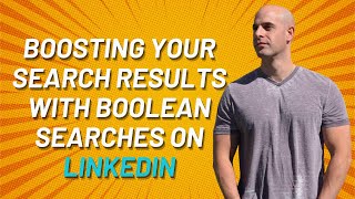 Boosting Your Search Results with Boolean Searches on LinkedIn