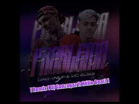 Davi Kneip e Mc Elias - PROBLEMA [ REMIX ( Dj Gonzagaz ft Hélio Beat) ]