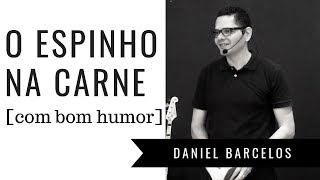 O espinho na carne [com bom humor] | Pastor Daniel Barcelos