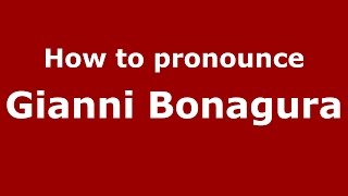 How to pronounce Gianni Bonagura