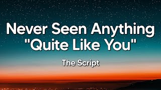 The Script - Never Seen Anything &quot;Quite Like You&quot; (Lyrics)