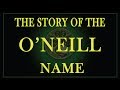 The story of the Irish name O'Neill and its ...