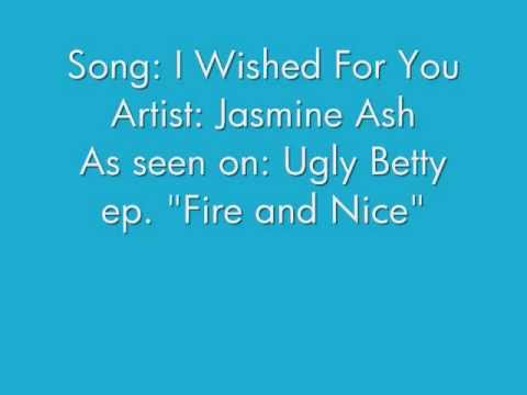 I Wished For You- Jasmine Ash LYRICS (Ugly Betty ep "Fire and Nice")