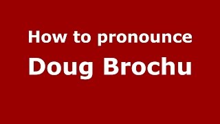 How to pronounce Doug Brochu
