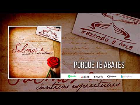 Trazendo a Arca | Porque Te Abates