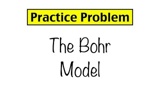 Practice Problem: The Bohr Model and Photon Wavelength