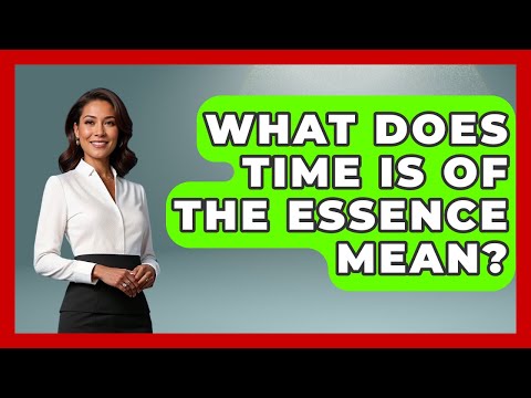 What Does Time Is Of The Essence Mean? - Consumer Laws For You