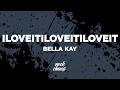 Bella Kay Iloveitiloveitiloveit Lyrics