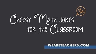 Cheesy Math Jokes That'll Make "Sum" of Your Students LOL