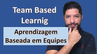 Team Based Learning (Aprendizagem Baseada em Equipes)