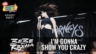 Bebe Rexha - I'm Gonna Show You Crazy (Live 2015 Warped Tour Kickoff Party) Bebe Rexha - I'm Gonna Show You Crazy (Live 2015 Warped Tour Kickoff Party)