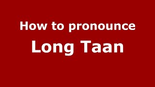 How to pronounce Long Taan