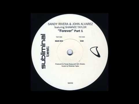 Sandy Rivera & John Alvarez feat. Shawnee Taylor - Forever (Part 1) (Main Mix) (2001)