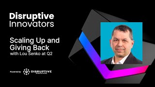 Scaling Up and Giving Back with Lou Senko at Q2