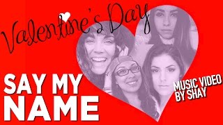 Valentine&#39;s Day Special: SAY MY NAME (Music Video)