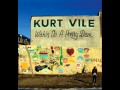 Kurt Vile - Wakin on a Pretty Day 