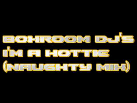 BOXROOM DJ'S - I'M A HOTTIE - (NAUGHTY MIX)