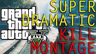 GTA V Super Dramatic Kill Montage