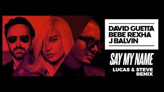 David Guetta, Bebe Rexha &amp; J Balvin - Say My Name (Lucas &amp; Steve remix)