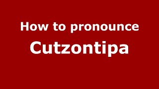 How to pronounce Cutzontipa