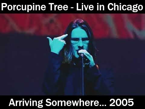 Porcupine Tree - Arriving Somewhere... - Live in Chicago 2005 - Full Concert