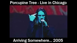 Porcupine Tree - Arriving Somewhere... - Live in Chicago 2005 - Full Concert