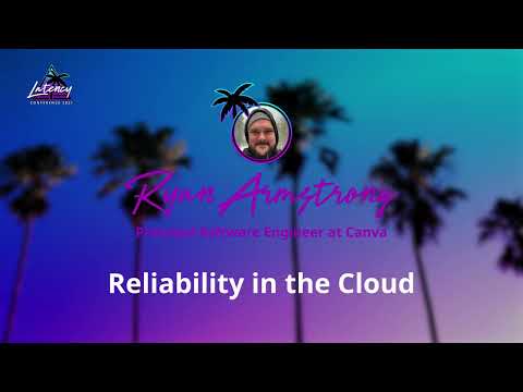 Ryan Armstrong delivers the Latency 2021 Keynote: Reliability in the Cloud