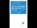 Music Changes The World SATB Choir By Jim Papoulis