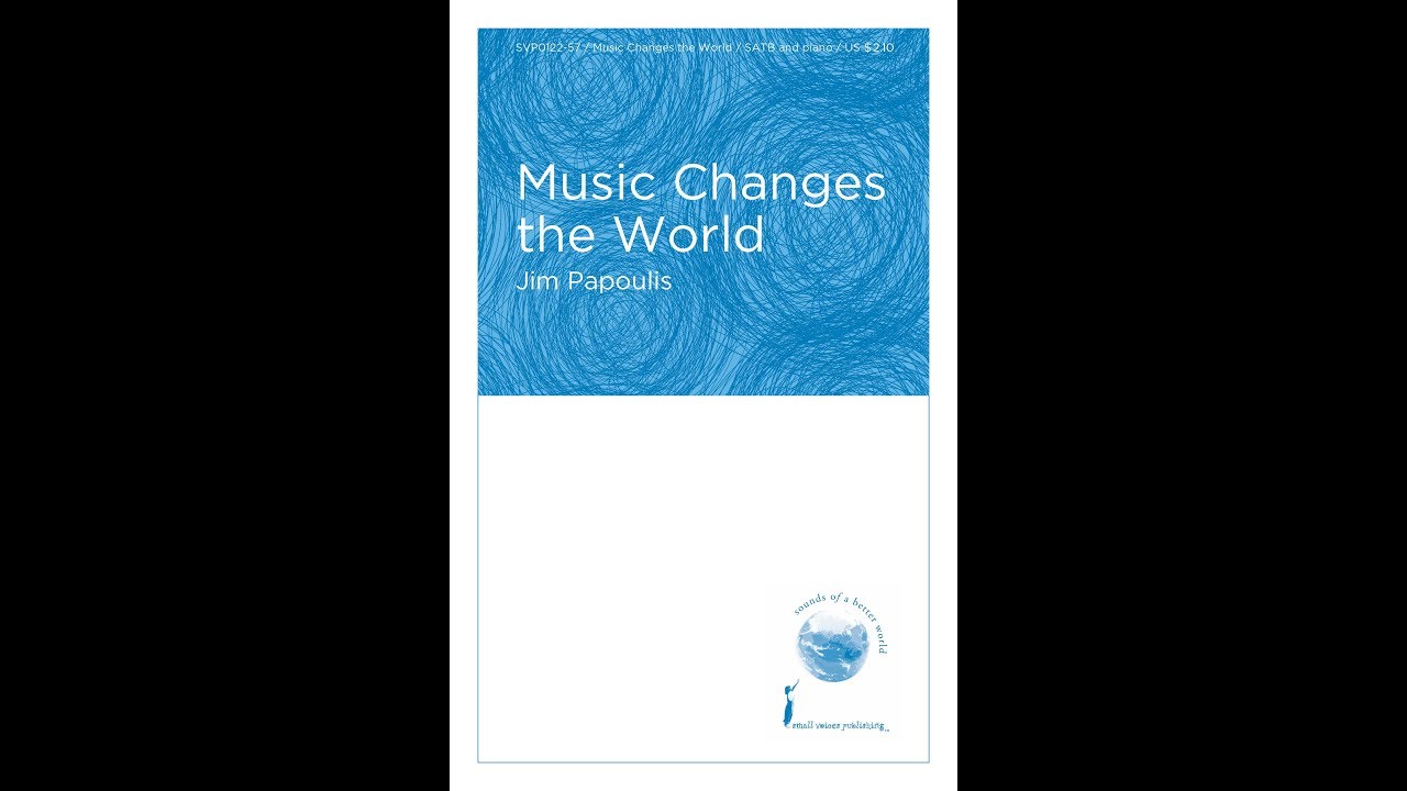 Music Changes the World (SATB Choir) - by Jim Papoulis