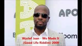 Wyclef Jean - We Made It (Good Life Riddim) 2009