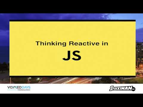 Voxxed Thessaloniki 2017 - Thinking Reactive in JavaScript