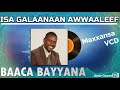 🔥ISA GALAANAAN AWWAALEEF GALANNI HAA TA'U! Baacaa Bayyanaa Maxxansa VCD [Bacha  Beyene VCD]