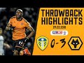 Saiss, Boly and Afobe! | Leeds 0-3 Wolves | 2018 Throwback Highlights