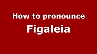 How to pronounce Figaleia