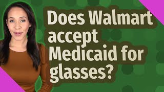 Does Walmart accept Medicaid for glasses
