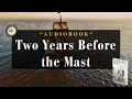 Two Years Before the Mast by Richard Henry Dana || Full Audiobook