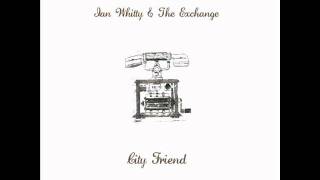 Ian Whitty & The Exchange: City Friend