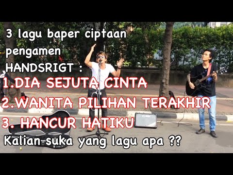 Wow..handsright pengamen punya 3 lagu ciptaan sendiri yang bikin baper neh (DIA,WTP & HANCUR HATIKU)
