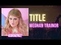 Title - Meghan Trainor (Karaoke Songs With Lyrics - Original Key) (Sing along)