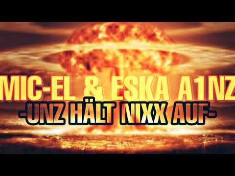MIC-EL UND ESKA A1NZ  //  UNZ HÄLT NIXX AUF // REUPLOADED //