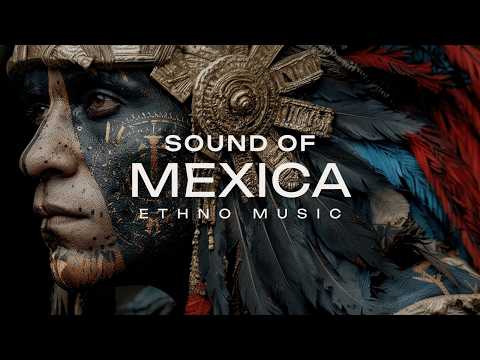 SOUND OF MEXICA | Aztec Ritual Deep House & Tribal Ambient Chill for Relax