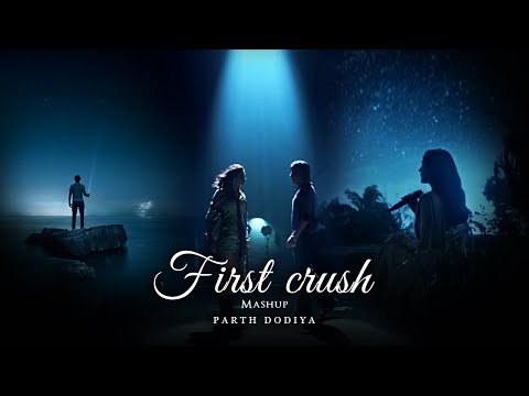 First Crush Mashup  - Parth Dodiya | Mohit chauhan | KK Munawar faruqui | Love Mashup 2022