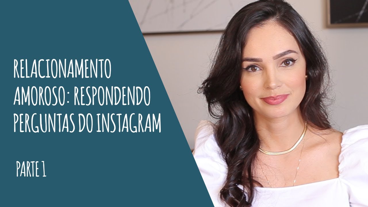 Relacionamento Amoroso: Respondendo Perguntas do Instagram - Parte 1