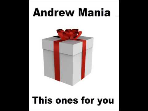 Andrew Mania - This ones for you